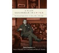 A Plain Sailorman in China: The Life of and Times of Cdr. I.V. Gillis, USN, 1875-1943