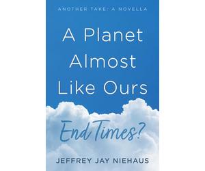A Planet Almost Like Ours--End Times?: Another Take: A Novella