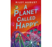 A Planet Called Happy: An uplifting sci-fi adventure from the award-winning author of The Last Gifts of the Universe
