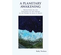 A Planetary Awakening: Reflections on the Teachings of the Tibetan in the Works of Alice A Bailey: Reflections on the Teachings of the Tibetan in the Works of Alice Bailey