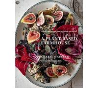 A Plant-Based Farmhouse: Wholefood recipes from my house on the hill