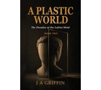A Plastic World: The Paradox of the Leftist Mind: 2