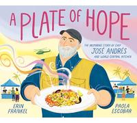 A Plate of Hope: The Inspiring Story of Chef José Andrés and World Central Kitchen