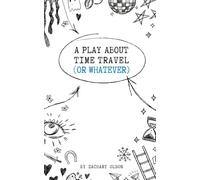 A Play About Time Travel (Or Whatever)