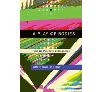 A Play of Bodies - How We Perceive Videogames
