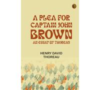A Plea for Captain John Brown: An Essay by Thoreau