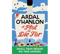 A Plot to Die For: Small town Ireland. Big town murder. (A Blooming Murder Mystery)