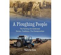 A Ploughing People: The Farming Life Celebrated - Stories, Traditions, The Championships
