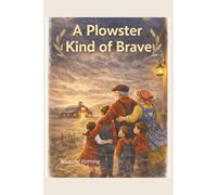 A Plowster Kind of Brave (The Plowster Chronicles)