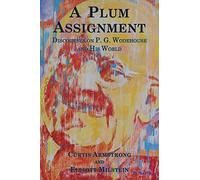 A Plum Assignment: Discourses on P. G. Wodehouse and His World