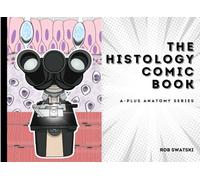 A-Plus Anatomy: The Histology Comic Book (Survive and Thrive in Anatomy & Physiology)