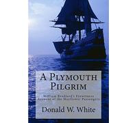 A Plymouth Pilgrim: William Bradford's Eyewitness Account of the Mayflower Passengers