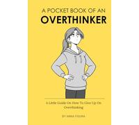 A Pocket Book Of An Overthinker: A Little Guide On How To Give Up On Overthinking