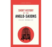 A Pocket Essential Short History of the Anglo Saxons (Pocket Essentials (Paperback))