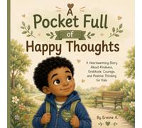 A Pocket Full of Happy Thoughts: A Heartwarming Story About Kindness, Gratitude, Courage, and Positive Thinking for Kids. (Little Steps, Big Dreams Library)