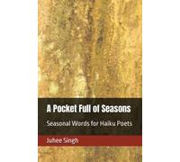 A Pocket Full of Seasons: Seasonal Words for Haiku Poets