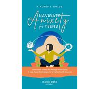 A Pocket Guide - Navigate Anxiety for Teen: Understand Anxiety and Manage Stress Using 9 Easy, Real-life Strategies for a Mental Health Glow-Up