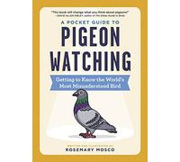 A Pocket Guide to Pigeon Watching: Getting to Know the World's Most Misundersto