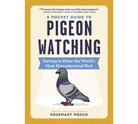 A Pocket Guide to Pigeon Watching: Getting to Know the World's Most Misundersto