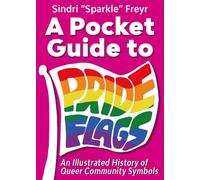 A Pocket Guide to Pride Flags : An Illustrated History of Queer Community Symbols