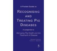 A Pocket Guide to Recognising and Treating Pig Diseases: A Companion to "Managing Pig Health and the Treatment of Disease"