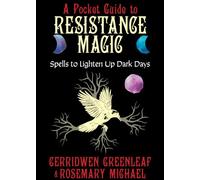 A Pocket Guide to Resistance Magic : Spells to Lighten Up Dark Days