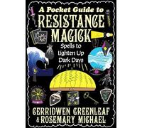 A Pocket Guide to Resistance Magic: Spells to Lighten Up Dark Days