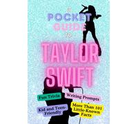 A Pocket Guide to Taylor Swift: Fun Trivia, Writing Prompts, Kid and Teen-Friendly, Trivia, Little-Known Facts, Stocking Stuffer