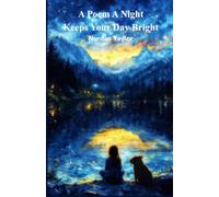 A Poem A Night Keeps Your Day Bright: Gratitude Poems to Connect with Your Inner Self, Calm the Heart, Reset the Mind and Brighten Your Tomorrow.