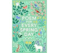 A Poem for Every Spring Day: A collection of uplifting poems, the perfect gift for poetry lovers: 4 (A Poem for Every Day and Night of the Year, 4)