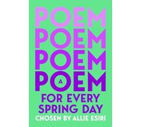 A Poem for Every Spring Day: A collection of uplifting poems, the perfect gift for poetry lovers (A Poem for Every Day and Night of the Year, 4)