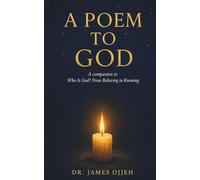 A Poem to God: A Companion to Who Is God? From Believing to Knowing
