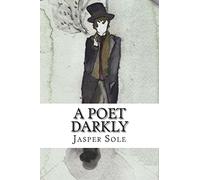A Poet Darkly: A year's poetry under the name of Vex Darkly