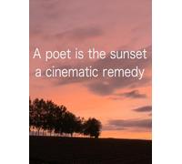 A poet is the sunset a cinematic remedy