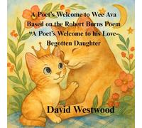 A Poet’s Welcome to Wee Ava Based on the Robert Burns Poem “A Poet’s Welcome to his Love-Begotten Daughter (Robert Burns for children)