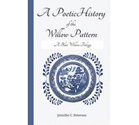A Poetic History of the Willow Pattern: A Blue Willow Trilogy
