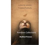A Poetic Mind's Tumultuous Chatter Random Collections