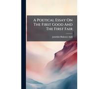 A Poetical Essay On The First Good And The First Fair