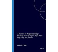 A Poetics of Augustan Elegy: Studies of Poems by Dryden, Pope, Prior, Swift, Gray, and Johnson