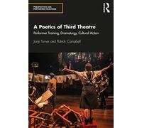 A Poetics of Third Theatre: Performer Training, Dramaturgy, Cultural Action (Perspectives on Performer Training)