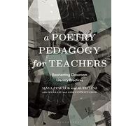 A Poetry Pedagogy for Teachers: Reorienting Classroom Literacy Practices (Bloomsbury Guidebooks for Language Teachers)