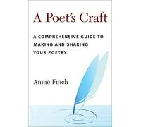 A Poet's Craft: The Making and Shaping of Poems: A Comprehensive Guide to Making and Sharing Your Poetry