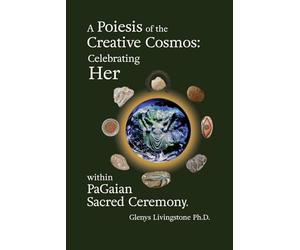 A Poiesis of the Creative Cosmos: Celebrating Her within PaGaian Sacred Ceremony