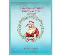 A POLAR BEAR’S FIRST CHRISTMAS WISH: 25 STORIES | Wholesome Christmas Stories to Share With the Little Ones You Love