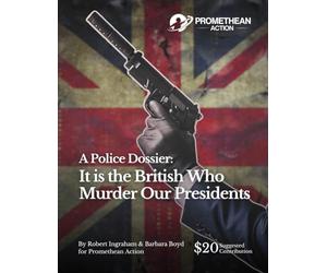 A Police Dossier: It is the British Who Murder Our Presidents