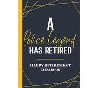 A Police Legend Has Retired Happy Retirement Message Book: Law Enforcement & Police Retirement Party Guest Book | Hardcover & Hardback Personalized ... Book - Retirement Guestbook With Gift Log