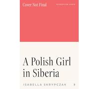 A Polish Girl in Siberia: Surviving and Transcending Exile (Disruption Curios)