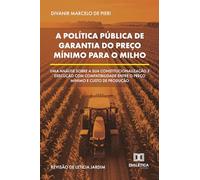A Política Pública de Garantia do Preço Mínimo para o Milho: Uma análise sobre a sua constitucionalização e execução com compatibilidade entre o preço mínimo e custo de produção