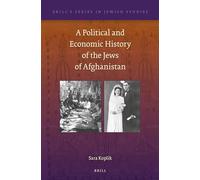 A Political and Economic History of the Jews of Afghanistan: 54 (Brill's Jewish Studies)