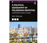 A Political Geography of Polarising Identities: Contested Iconic Places (Routledge Research in Place, Space and Politics)